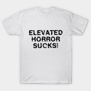 Elevated Horror Sucks! T-Shirt